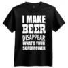 I Make Beer Disappear T-Shirt