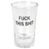 Snapsglas Fuck This Shit