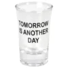 Snapsglas Tomorrow is Another Day
