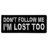 Tygmärke Dont Follow Me Im Lost Too