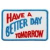Tygmärke Have a Better Day Tomorrow