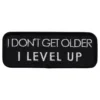 Tygmärke I Dont Get Older I Level Up