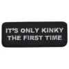 Tygmärke It is Only Kinky the First Time